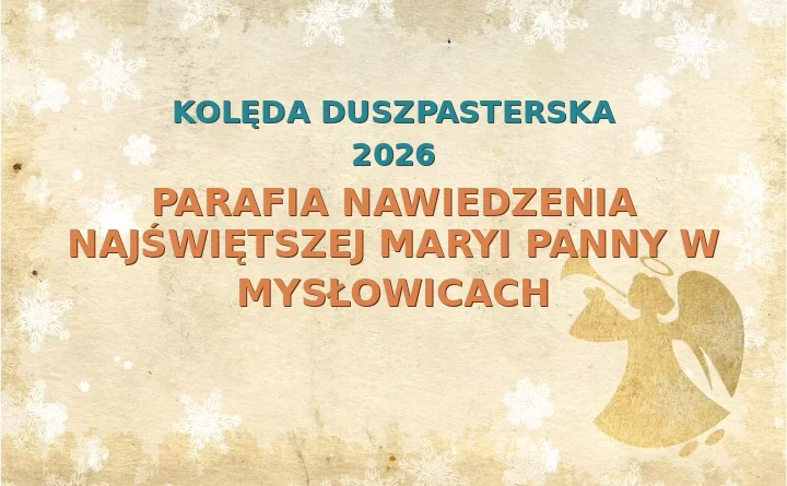 Parafia Nawiedzenia Najświętszej Maryi Panny w Mysłowicach – harmonogram kolęd (wizyt duszpasterskich) 2025/2026