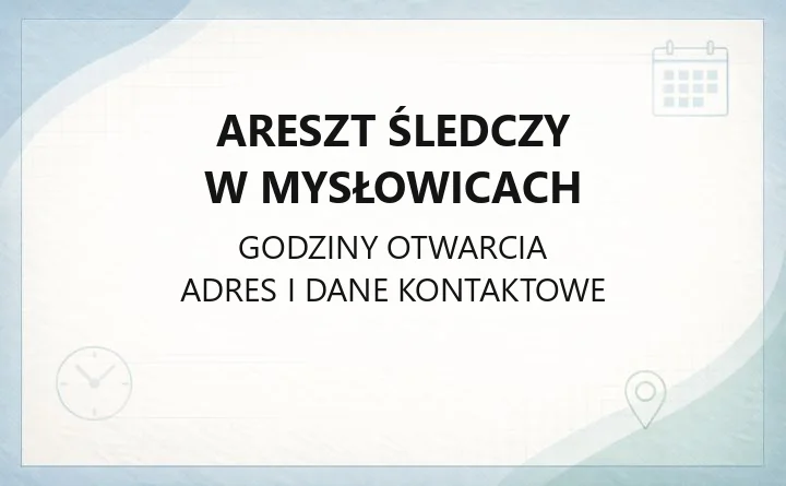Areszt Śledczy w Mysłowicach - kontakt i siedziba