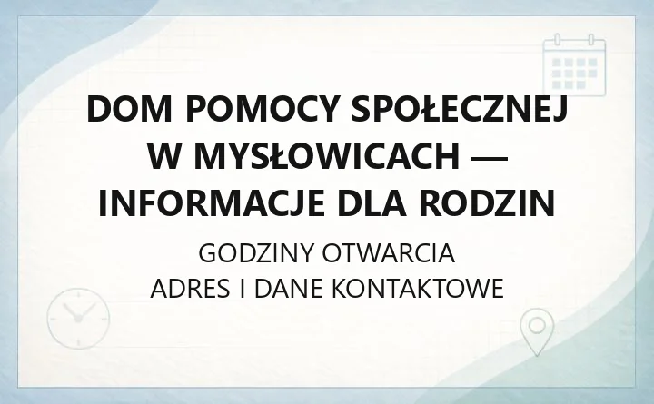 Dom Pomocy Społecznej w Mysłowicach - informacje dla rodzin