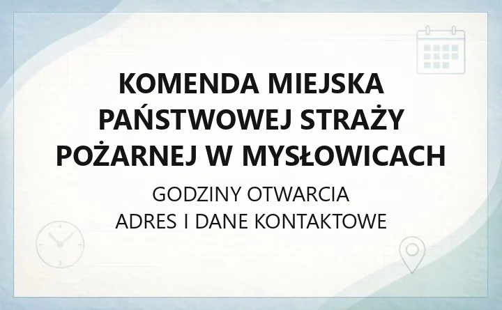 Komenda Miejska Państwowej Straży Pożarnej w Mysłowicach - kontakt, telefony, godziny
