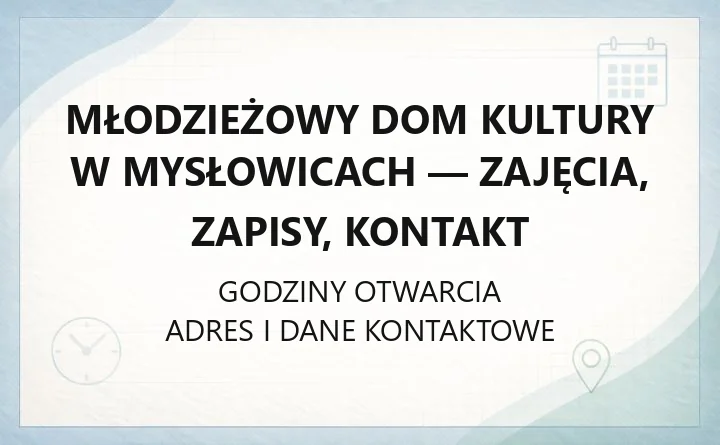 Młodzieżowy Dom Kultury w Mysłowicach - zajęcia, zapisy, kontakt