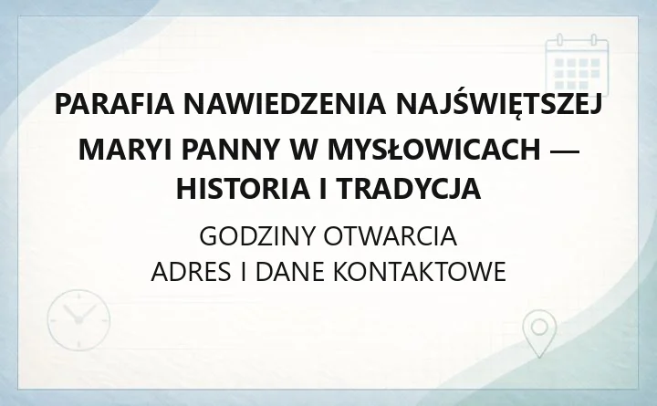 Parafia Nawiedzenia Najświętszej Maryi Panny w Mysłowicach - historia i tradycja