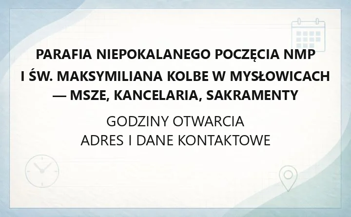 Parafia Niepokalanego Poczęcia NMP i św. Maksymiliana Kolbe w Mysłowicach - msze, kancelaria, sakramenty