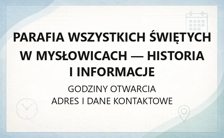 Parafia Wszystkich Świętych w Mysłowicach - historia i informacje