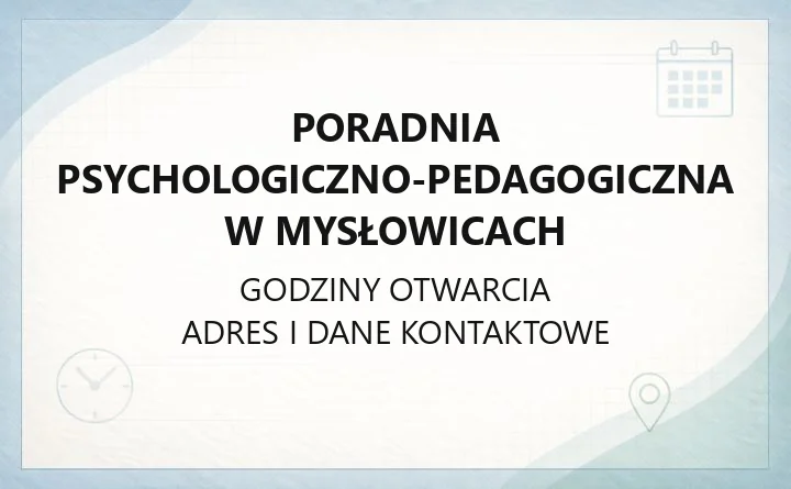 Poradnia Psychologiczno-Pedagogiczna w Mysłowicach - kontakt, zapisy, badania i terapie