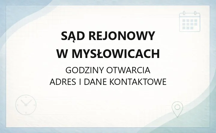 Sąd Rejonowy w Mysłowicach - kontakt, wydziały, godziny i e-usługi