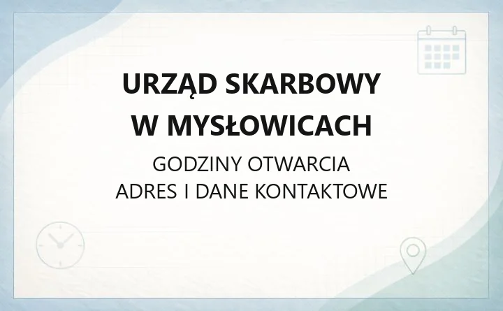 Urząd Skarbowy w Mysłowicach - kontakt, godziny, e-usługi i terminy