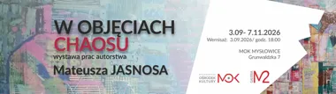Grafika promocyjna wydarzenia W objęciach chaosu – wystawa prac autorstwa Mateusza Jasnosa